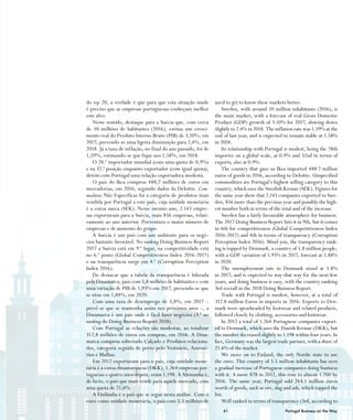 41 Portugal Business on the Way
do top 20, a verdade é que para que esta situação mude
é preciso que as empresas portuguesas conheçam melhor
este alvo.
Neste sentido, destaque para a Suécia que, com cerca
de 10 milhões de habitantes (2016), estima um cresci-
mento real do Produto Interno Bruto (PIB) de 3,10%, em
2017, prevendo-se uma ligeira diminuição para 2,4%, em
2018. Já a taxa de inflação, no final do ano passado, foi de
1,59%, estimando-se que fique nos 1,58%, em 2018.
O 28.º importador mundial (com uma quota de 0,9%)
e na 32.ª posição enquanto exportador (com igual quota),
detém com Portugal uma relação exportadora modesta.
O país do Ikea comprou 488,7 milhões de euros em
mercadorias, em 2016, segundo dados da Deloitte. Com-
modities Não Específicas foi a categoria de produtos mais
vendida por Portugal a este país, cuja unidade monetária
é a coroa sueca (SEK). Nesse mesmo ano, 2.143 empre-
sas exportavam para a Suécia, mais 856 empresas, relati-
vamente ao ano anterior. Porventura o maior número de
empresas e de aumento do grupo.
A Suécia é um país com um ambiente para os negó-
cios bastante favorável. No ranking Doing Business Report
2017 a Suécia está em 9.º lugar, na competitividade está
no 6.º posto (Global Competitiveness Index 2016-2017)
e na transparência surge em 4.º (Corruption Perception
Index 2016).
De destacar que a tabela da transparência é liderada
pela Dinamarca, país com 5,8 milhões de habitantes e com
uma variação de PIB de 1,93% em 2017, prevendo-se que
se situe em 1,88%, em 2020.
Com uma taxa de desemprego de 5,8%, em 2017 –
prevê-se que se mantenha assim nos próximos anos –, a
Dinamarca é um país onde é fácil fazer negócios (3.º no
ranking do Doing Business Report 2018).
Com Portugal as relações são modestas, ao totalizar
312,8 milhões de euros em compras, em 2016. A Dina-
marca comprou sobretudo Calçado e Produtos relaciona-
dos, categoria seguida de perto pelo Vestuário, Assessó-
rios e Malhas.
Em 2012 exportavam para o país, cuja unidade mone-
tária é a coroa dinamarquesa (DKK), 1.264 empresas por-
tuguesas e quatro anos depois, eram 1.198. A Alemanha é,
de facto, o país que mais vende para aquele mercado, com
uma quota de 21,6%.
A Finlândia é o país que se segue nesta análise. Com o
euro como unidade monetária, o país com 5,5 milhões de
need to get to know these markets better.
Sweden, with around 10 million inhabitants (2016), is
the main market, with a forecast of real Gross Domestic
Product (GDP) growth of 3.10% for 2017, slowing down
slightly to 2.4% in 2018. The inflation rate was 1.59% at the
end of last year, and is expected to remain stable at 1.58%
in 2018.
Its relationship with Portugal is modest, being the 28th
importer on a global scale, at 0.9% and 32nd in terms of
exports, also at 0.9%.
The country that gave us Ikea imported 488.7 million
euros of goods in 2016, according to Deloitte. Unspecified
commodities are Portugal’s highest selling category to this
country, which uses the Swedish Kronar (SEK). Figures for
the same year show that 2,143 companies exported to Swe-
den, 856 more than the previous year and possibly the high-
est number both in terms of the total and of the increase.
Sweden has a fairly favourable atmosphere for business.
The 2017 Doing Business Report lists it in 9th, but it comes
in 6th for competitiveness (Global Competitiveness Index
2016-2017) and 4th in terms of transparency (Corruption
Perception Index 2016). Mind you, the transparency rank-
ing is topped by Denmark, a country of 5.8 million people,
with a GDP variation of 1.93% in 2017, forecast at 1.88%
in 2020.
The unemployment rate in Denmark stood at 5.8%
in 2017, and is expected to stay that way for the next few
years, and doing business is easy, with the country ranking
3rd overall in the 2018 Doing Business Report.
Trade with Portugal is modest, however, at a total of
312.8 million Euros in imports in 2016. Exports to Den-
mark were spearheaded by footwear and related products,
followed closely by clothing, accessories and knitwear.
In 2012 a total of 1.264 Portuguese companies export-
ed to Denmark, which uses the Danish Kronar (DKK), but
the number decreased slightly to 1.198 within four years. In
fact, Germany was the largest trade partner, with a share of
21.6% of the market.
We move on to Finland, the only Nordic state to use
the euro. This country of 5.5 million inhabitants has seen
a gradual increase of Portuguese companies doing business
with it. A mere 878 in 2012, this rose to almost 1.700 by
2016. The same year, Portugal sold 244.1 million euros
worth of goods, such as ore, slag and ash, which topped the
list.
Well ranked in terms of transparency (3rd, according to
 