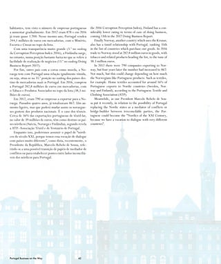 42Portugal Business on the Way
habitantes, tem visto o número de empresas portuguesas
a aumentar gradualmente. Em 2012 eram 878 e em 2016
já eram quase 1.700. Nesse mesmo ano, Portugal vendeu
244,1 milhões de euros em mercadorias, com o Minério,
Escoria e Cinzas no topo da lista.
Com uma transparência muito grande (3.º no ranking
da Corruption Perception Index 2016), a Finlândia surge,
no entanto, numa posição bastante baixa no que se refere à
facilidade de realização de negócios (13.º no ranking Doing
Business Report 2017).
Por fim, outro país com a coroa como moeda, a No-
ruega tem com Portugal uma relação igualmente tímida,
ou seja, situa-se na 35.ª posição no ranking dos países-des-
tino de mercadorias made in Portugal. Em 2016, comprou
a Portugal 282,8 milhões de euros em mercadorias, com
o Tabaco e Produtos Associados no topo da lista (38,3 mi-
lhões de euros).
Em 2012, eram 790 as empresas a exportar para a No-
ruega. Passados quatro anos, já totalizavam 867. Um au-
mento ligeiro, mas que poderá mudar assim os noruegue-
ses gostem dos produtos nacionais. É o caso dos têxteis.
Cerca de 16% das exportações portuguesas de têxtil-lar,
no valor de 39 milhões de euros, têm como destino os paí-
ses nórdicos (Suécia, Noruega e Finlândia), segundo revela
a ATP–Associação Têxtil e de Vestuário de Portugal.
Enquanto isso, poderemos assumir o papel de “nórdi-
cos do século XXI, porque temos essa vocação de dialogar
com países muito diferente”, como dizia, recentemente, o
Presidente da República, Marcelo Rebelo de Sousa, refe-
rindo-se a uma possível transição de papéis de mediador de
conflitos ou para estabelecer pontes entre lados inconciliá-
veis dos nórdicos para Portugal.
the 2016 Corruption Perception Index), Finland has a con-
siderably lower rating in terms of ease of doing business,
coming 13th in the 2017 Doing Business Report.
Finally Norway, another country which uses the Kronar,
also has a timid relationship with Portugal, ranking 35th
in the list of countries which purchase our goods. In 2016
trade to Norway stood at 282.8 million euros in goods, with
tobacco and related products heading the list, to the tune of
38.3 million euros.
In 2012 there were 790 companies exporting to Nor-
way, but four years later the number had increased to 867.
Not much, but this could change depending on how much
the Norwegians like Portuguese products. Such as textiles,
for example. Home textiles accounted for around 16% of
Portuguese exports to Nordic countries (Sweden, Nor-
way and Finland), according to the Portuguese Textile and
Clothing Association (ATP).
Meanwhile, as our President Marcelo Rebelo de Sou-
sa put it recently, in relation to the possibility of Portugal
replacing the Nordic states as a mediator of conflicts or
bridge-builder between irreconcilable parties, the Por-
tuguese could become the “Nordics of the XXI Century,
because we have a vocation to dialogue with very different
countries”.
 
