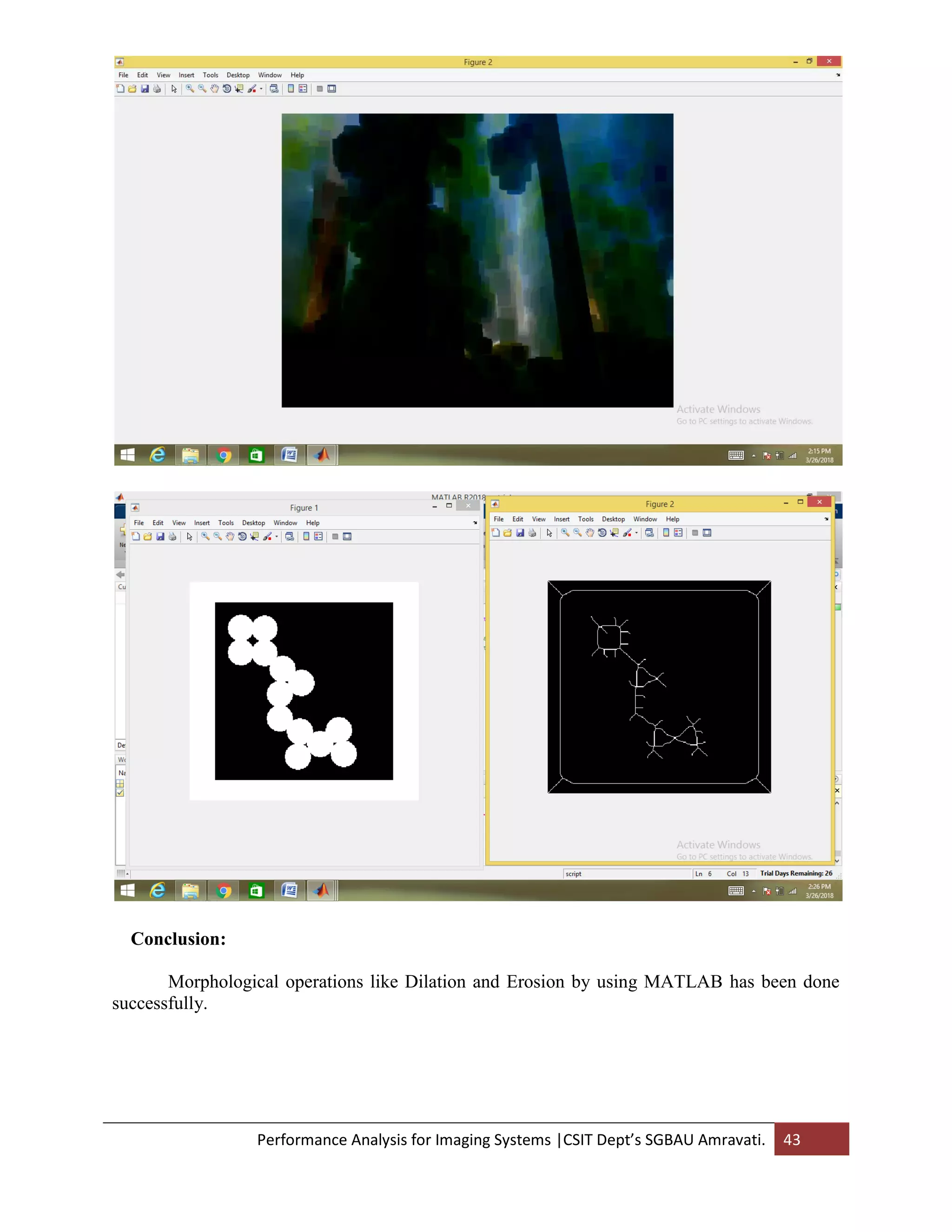 Performance Analysis for Imaging Systems |CSIT Dept’s SGBAU Amravati. 43
Conclusion:
Morphological operations like Dilation and Erosion by using MATLAB has been done
successfully.
 