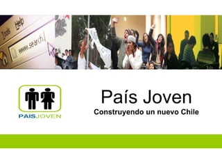   País Joven Construyendo un nuevo Chile 