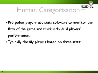 Human Categorisation
     • Pro poker players use stats software to monitor the
      ﬂow of the game and track individual...