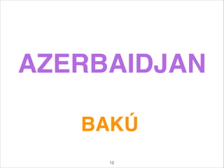AZERBAIDJAN
BAKÚ
12
 