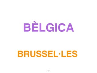 BÈLGICA
BRUSSEL·LES
13
 