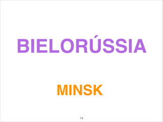 BIELORÚSSIA
MINSK
14
 