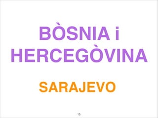 BÒSNIA i
HERCEGÒVINA
SARAJEVO
15
 