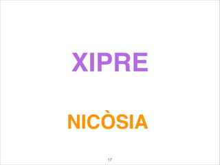XIPRE
NICÒSIA
17
 