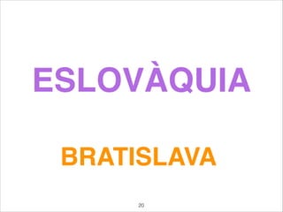 ESLOVÀQUIA
BRATISLAVA
20
 