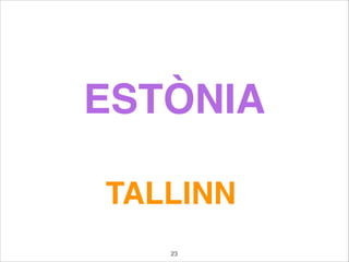 ESTÒNIA
TALLINN
23
 
