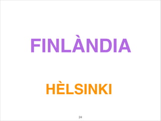 FINLÀNDIA
HÈLSINKI
24
 