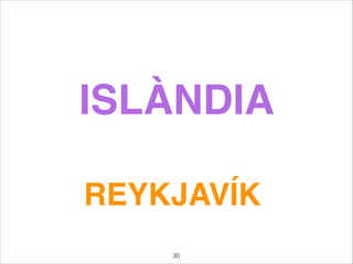 ISLÀNDIA
REYKJAVÍK
30
 