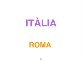 ITÀLIA
ROMA
31
 