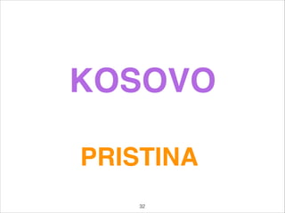 KOSOVO
PRISTINA
32
 