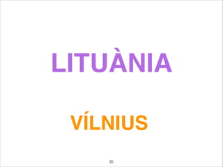 LITUÀNIA
VÍLNIUS
35
 