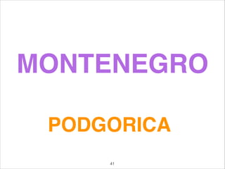 MONTENEGRO
PODGORICA
41
 