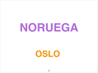 NORUEGA
OSLO
42
 