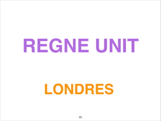 REGNE UNIT
LONDRES
46
 