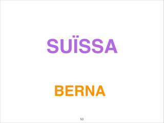 SUÏSSA
BERNA
53
 