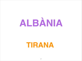 ALBÀNIA
TIRANA
7
 