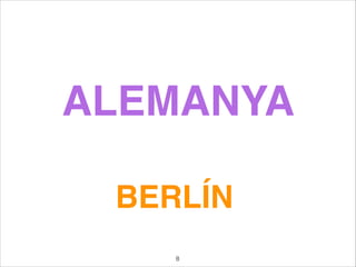 ALEMANYA
BERLÍN
8
 