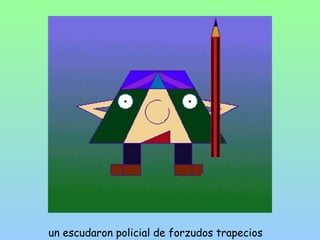 un escudaron policial de forzudos trapecios 
 