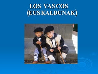 LOS VASCOS  (EUSKALDUNAK) 