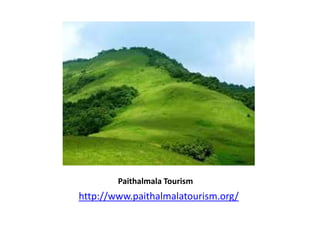 Paithalmala Tourism
http://www.paithalmalatourism.org/
 