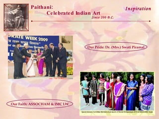 Paithani:  Celebrated Indian Art Since 200 B.C. Inspiration Our Pride: Dr. (Mrs.) Swati Piramal Our Faith: ASSOCHAM & IMC LW 