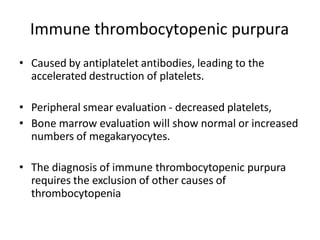 • Immune thrombocytopenic purpura can be
separated into childhood and adult types.
• Childhood immune thrombocytopenic pur...