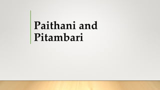 Paithani and
Pitambari
 