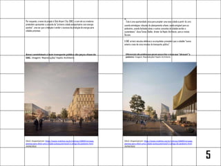 Por enquanto, o nome do projeto é Oslo Airport City (OAC), e com ele os criadores
pretendem apresentar o conceito da “primeira cidade aeroportuária com energia
positiva”, uma vez que a intenção é vender o excessoda produção de energia para
cidades próximas.
“Esta é uma oportunidade única para projetar uma nova cidade a partir do zero
usandoestratégias robustas de planejamento urbano, sendoamigável para os
pedestres, usandofachadas ativas e outros conceitos de cidadesverdes e
sustentáveis”, disseTomas Stokke, diretor da Haptic Architects, para a revista
Dezeen.
A OAC só terá veículos elétricos e os arquitetos prometem que o cidadão “nunca
estará a mais de cinco minutos do transporte público”.
Diferenciais são prédios que geram pouco lixo e áreas que “abraçam”o
pedestre.Imagem: Reprodução/ Haptic Architects
Áreas caminháveis e bom transporte público são peças-chave da
OAC. Imagem: Reprodução/ Haptic Architects
OSLO. Disponível em: https://www.mobilize.org.br/noticias/10849/noruega-
planeja-para-2022-uma-cidade-autossustentavel-e-amiga-do-pedestre.html.
24/04/2023
OSLO. Disponível em: https://www.mobilize.org.br/noticias/10849/noruega-
planeja-para-2022-uma-cidade-autossustentavel-e-amiga-do-pedestre.html.
24/04/2023
5
 