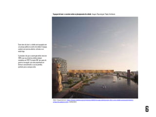 Como itens de lazer, a cidade será equipada com
um parque público no centro da cidade. O espaço
contará com piscinacoberta, ciclovias e um
amplo lago.
A previsão é de que a construção tenha início em
2019 e que os primeiros prédios estejam
completos em 2022.O projeto OAC tem apoio do
governo norueguês,que está empenhado em
diminuir sensivelmente o uso de petróleo,
partindo para a energia verde.
OSLO. Disponível em: https://www.mobilize.org.br/noticias/10849/noruega-planeja-para-2022-uma-cidade-autossustentavel-e-
amiga-do-pedestre.html. 24/04/2023
Espaçosde lazer e convívio estão no planejamento da cidade. Imagem: Reprodução/ Haptic Architects
6
 