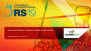 Fernando Paiva | Editor do Mobile Time
As principais tendências e mudanças no ambiente mobile no Brasil
 