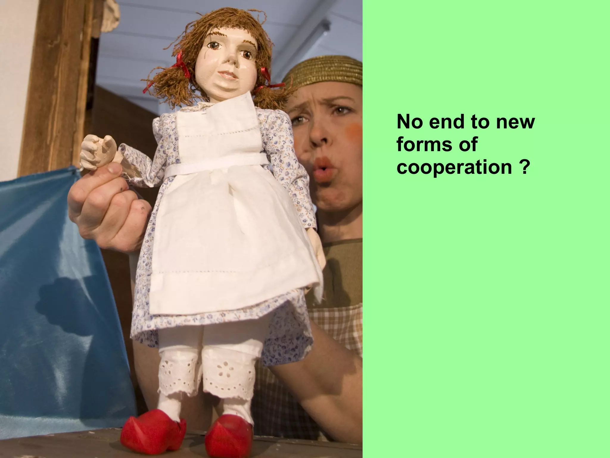 No end to new forms of cooperation ? 