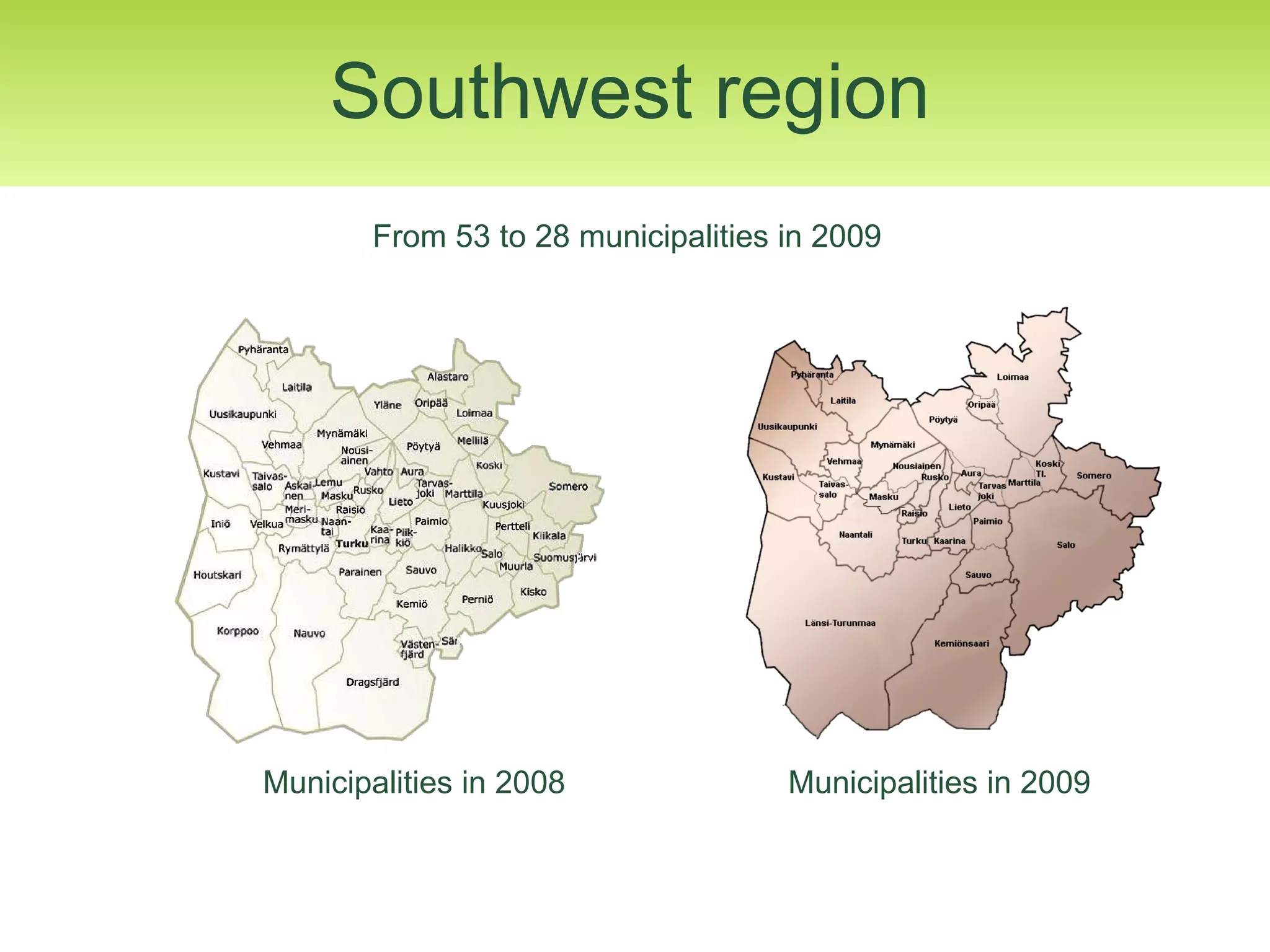 Southwest region Municipalities in 2008 Municipalities in 2009 From 53 to 28 municipalities in 2009  