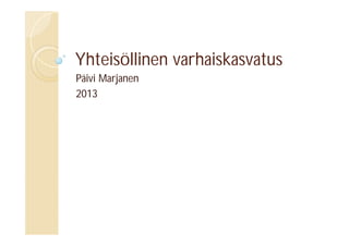Yhteisöllinen varhaiskasvatus
Päivi Marjanen
2013

 