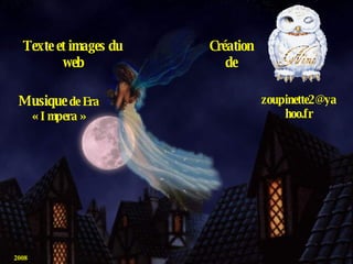 Création de [email_address] Texte et images du web Musique  de Era « Impera » 2008 