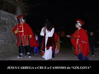 JESUS CARREGA a CRUZ a CAMINHO do “GÓLGOTA”  