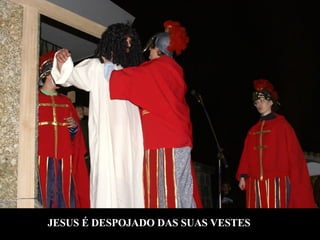 JESUS É DESPOJADO DAS SUAS VESTES 