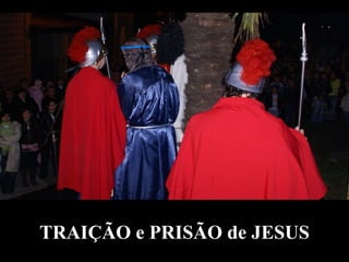 TRAIÇÃO e PRISÃO de JESUS 