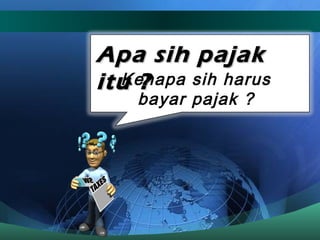 Apa sih pajak itu ? Kenapa sih harus bayar pajak ? 