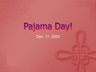 Pajama Day! Dec. 17, 2009 