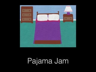 Pajama Jam
 