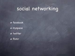 social networking

facebook

myspace

twitter

ﬂickr
 