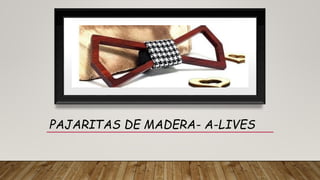 PAJARITAS DE MADERA- A-LIVES
 