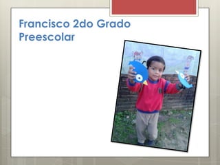 Francisco 2do Grado
Preescolar