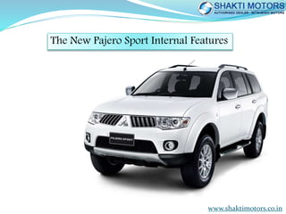 The New Pajero Sport Internal Features
www.shaktimotors.co.in
 