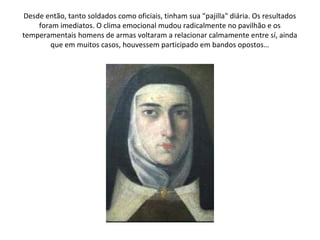 Desde então, tanto soldados como oficiais, tinham sua "pajilla" diária. Os resultados
    foram imediatos. O clima emocional mudou radicalmente no pavilhão e os
temperamentais homens de armas voltaram a relacionar calmamente entre sí, ainda
        que em muitos casos, houvessem participado em bandos opostos…
 