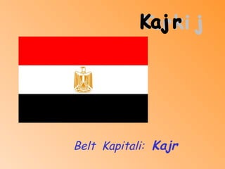 Belt  Kapitali:   Kajr  