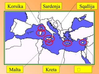 Korsika Sardenja Sqallija Malta Kreta  