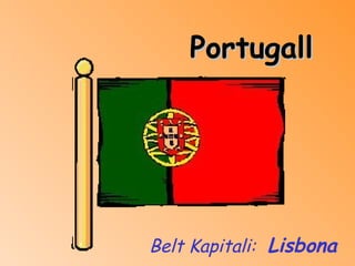 Portugall Belt Kapitali:   Lisbona 